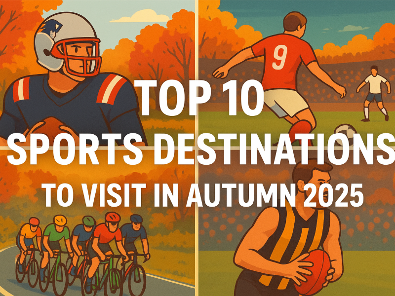 Top 10 Sports Destinations to Visit in Autumn 2025
