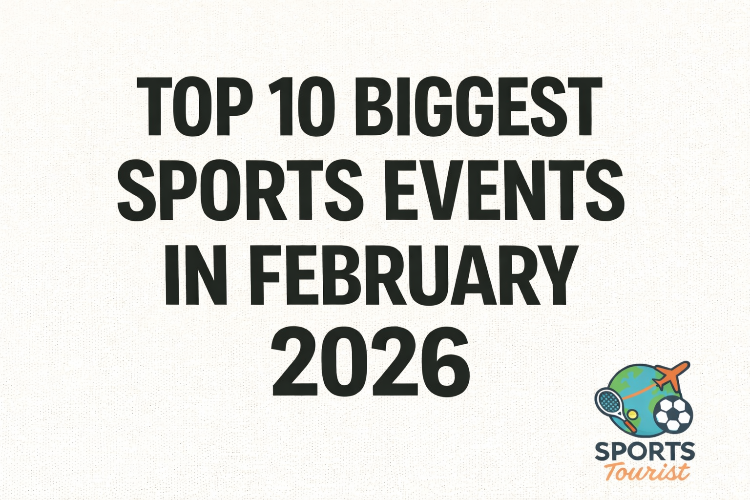 Top 10 Biggest Sports Events in February 2026
